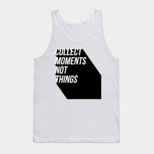 collect moments not things Tank Top
